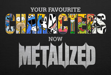 Your favourite screen characters – now Metalized! / Upptäck mer!