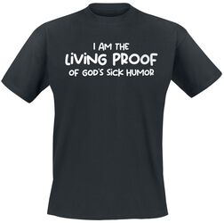 I am the living proof of God’s sick humour, Slogans, T-shirt