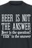 Beer Is The Question!